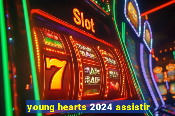 young hearts 2024 assistir